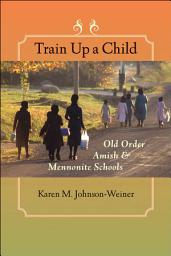 Icon image Train Up a Child: Old Order Amish and Mennonite Schools