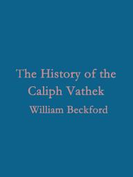 Icon image The History of the Caliph Vathek