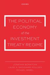 Icon image The Political Economy of the Investment Treaty Regime