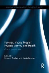 Icon image Families, Young People, Physical Activity and Health: Critical Perspectives