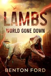 Icon image Lambs: World Gone Down (Survivors: Volume 1): A thrilling novel of dinosaur apocalypse and the brave men and women fighting for survival in a savage new world