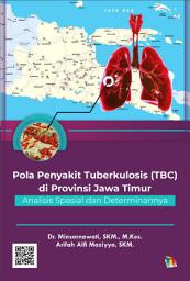 Icon image Pola Penyakit Tuberkulosis (TBC) di Provinsi Jawa Timur: Analisis Spasial dan Determinannya