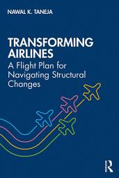 Icon image Transforming Airlines: A Flight Plan for Navigating Structural Changes