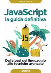 Icon image JavaScript - la guida definitiva: Dalle basi del linguaggio alle tecniche avanzate