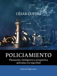 Icon image Policiamiento: Planeación, inteligencia y prospectiva aplicadas a la seguridad