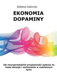 Icon image Ekonomia dopaminy: Jak neuroprzekaźnik przyjemności wpływa na nasze decyzje i zachowanie w codziennym życiu