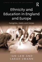 Icon image Ethnicity and Education in England and Europe: Gangstas, Geeks and Gorjas