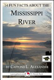 Icon image 14 Fun Facts About the Mississippi River: A 15-Minute Book: Educational Version