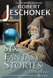 Icon image Six Fantasy Stories Volume Two