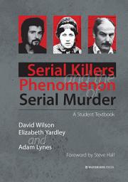 Icon image Serial Killers and the Phenomenon of Serial Murder: A Student Textbook