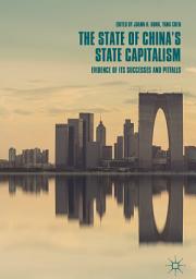 Icon image The State of China’s State Capitalism: Evidence of Its Successes and Pitfalls