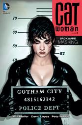 Icon image Catwoman Vol. 5: Backward Masking: Volume 5, Issues 50-65