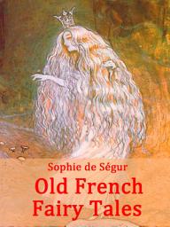 Icon image Old French Fairy Tales: (illustrated)