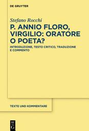 Icon image P. Annio Floro, Virgilio: oratore o poeta?: Introduzione, testo critico, traduzione e commento