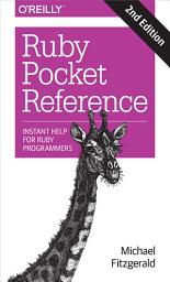 Icon image Ruby Pocket Reference: Instant Help for Ruby Programmers, Edition 2