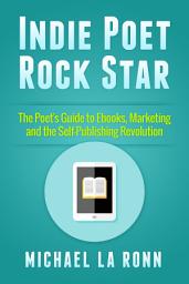 Icon image Indie Poet Rock Star: The Poet's Guide to Ebooks, Marketing, and the Self-Publishing Revolution