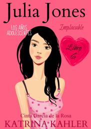 Icon image Julia Jones – Los Años Adolescentes: Implacable (Libro 6)