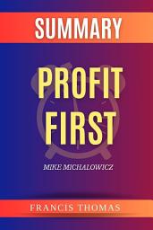 Icon image Summary Of Profit First by Mike Michalowicz: A Comprehensive Summary