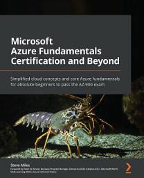 Icon image Microsoft Azure Fundamentals Certification and Beyond: Simplified cloud concepts and core Azure fundamentals for absolute beginners to pass the AZ-900 exam