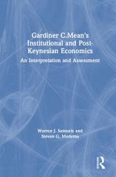 Icon image Gardiner C.Mean's Institutional and Post-Keynesian Economics: An Interpretation and Assessment