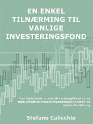 Icon image En enkel tilnærming til vanlige investeringsfond: Den innledende guiden til verdipapirfond og de mest effektive investeringsstrategiene innen en kapitalforvaltning