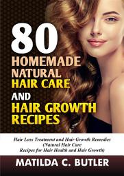 Icon image 80 Homemade Natural Hair Care and Hair Growth Recipes: Hair Loss Treatment and Hair Growth Remedies (Natural Hair Care Recipes for Hair Health and Hair Growth)