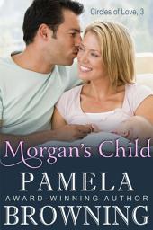 Icon image Morgan's Child (Circles of Love Series, Book 3)