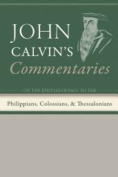 Icon image Commentaries on the Epistles of Paul the Apostle to the Philippians, Colossians, and Thessalonians