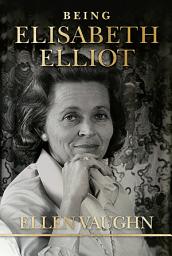 Icon image Being Elisabeth Elliot: The Authorized Biography: Elisabeth’s Later Years