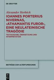 Icon image Ioannes Porterius Nivernas, ›Athamantis Furor‹, eine neulateinische Tragödie: Textausgabe, Übersetzung und Interpretation