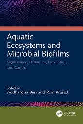 Icon image Aquatic Ecosystems and Microbial Biofilms: Significance, Dynamics, Prevention and Control