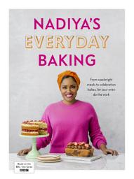 Icon image Nadiya’s Everyday Baking: Over 95 simple and delicious new recipes as featured in the BBC2 TV show