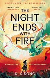 Icon image The Night Ends With Fire: the #1 Sunday Times bestselling fantasy