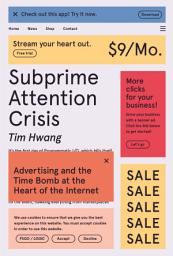 Icon image Subprime Attention Crisis: Advertising and the Time Bomb at the Heart of the Internet