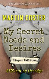 Icon image My Secret Needs And Desires - diaper edition: An ABDL/Dirty diaper novel