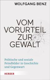 Icon image Vom Vorurteil zur Gewalt: Politische und soziale Feindbilder in Geschichte und Gegenwart