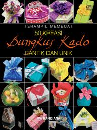 Icon image Terampil Membuat 50 Kreasi Bungkus Kado Cantik Unik