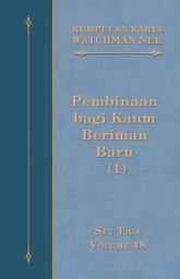 Icon image Kumpulan Karya Watchman Nee Set 3 Volume 48: Pembinaan bagi Kaum Beriman Baru (1)