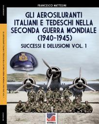 Icon image Gli aerosiluranti italiani e tedeschi della seconda guerra mondiale 1940-1945 - Vol. 1