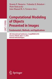 Icon image Computational Modeling of Objects Presented in Images. Fundamentals, Methods, and Applications: 6th International Conference, CompIMAGE 2018, Cracow, Poland, July 2–5, 2018, Revised Selected Papers