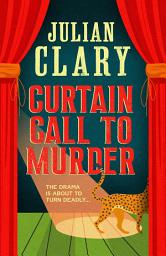 Icon image Curtain Call to Murder: The brand-new, laugh-out-loud murder mystery series from national treasure Julian Clary