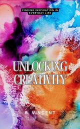 Icon image Unlocking Creativity: Finding Inspiration in Everyday Life