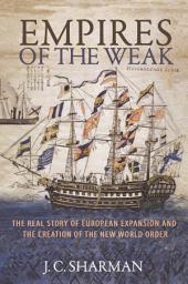 Icon image Empires of the Weak: The Real Story of European Expansion and the Creation of the New World Order