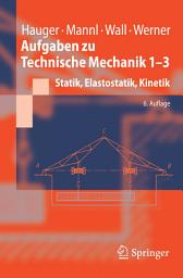 Icon image Aufgaben zu Technische Mechanik 1-3: Statik, Elastostatik, Kinetik, Ausgabe 6