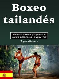 Icon image Boxeo tailandés: Técnicas, consejos y sugerencias para la autodefensa en Muay Thai