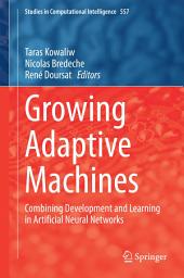 Icon image Growing Adaptive Machines: Combining Development and Learning in Artificial Neural Networks