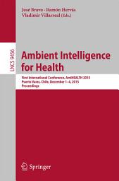 Icon image Ambient Intelligence for Health: First International Conference, AmIHEALTH 2015, Puerto Varas, Chile, December 1-4, 2015, Proceedings