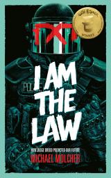 Icon image I Am the Law: How Judge Dredd Predicted Our Future