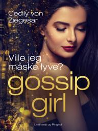 Icon image Gossip Girl 10: Ville jeg måske lyve?: Bind 10