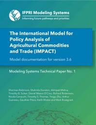 Icon image The International Model for Policy Analysis of Agricultural Commodities and Trade (IMPACT): Model documentation for version 3.6. Modeling Systems Technical Paper 1